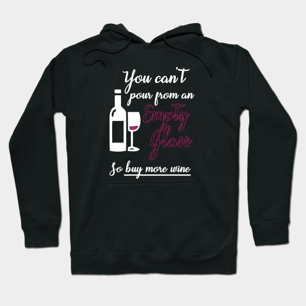 You Can't Pour from an Empty Glass Buy More Wine Hoodie by Corncheese